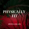 Spoti Gang 254 - Physically Fit - Single